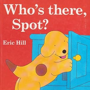 Seller image for Who's there, Spot? for sale by Nanny's Web