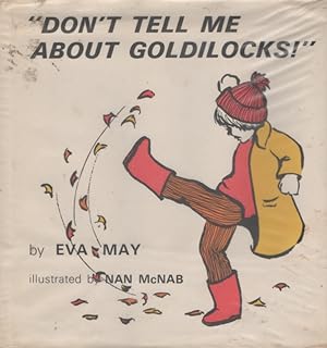 Imagen del vendedor de DON'T TELL ME ABOUT GOLDILOCKS! a la venta por Nanny's Web