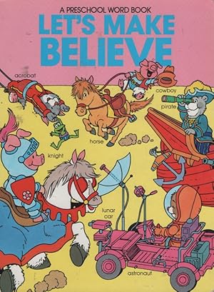 Let's Make Believe: FAIRYLAND, PIRATES, CIRCUS, COWBOYS, SPACE (A PRESCHOOL WORD BOOK)