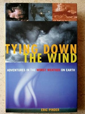 Tying Down the Wind: Adventures in the Worst Weather on Earth