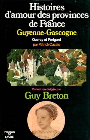 Immagine del venditore per Histoires d'amour des provinces de France. Tome III : Guyenne - Gascogne * Quercy - Prigord. venduto da The Haunted Bookshop, LLC