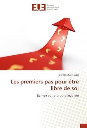 Seller image for Les premiers pas pour tre libre de soi : Ecrivez votre propre lgende for sale by AHA-BUCH GmbH