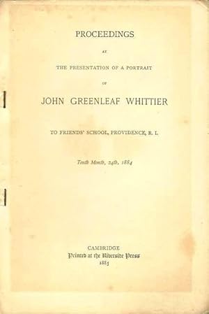 Seller image for Proceedings at the Presentation of a Portrait of John Greenleaf Whittier to Friends School, Providence, R.I. Tenth Month, 24th, for sale by Lincbook