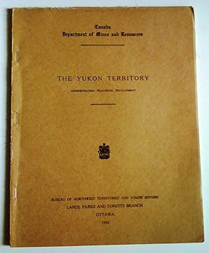 The Yukon Territory: Administration, Resources, Development