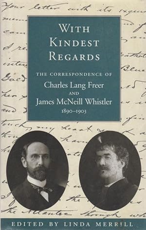 Seller image for With Kindest Regards; the Correspondence of Charles Lang Freer and James McNeill Whistler, 1890-1903 for sale by Sutton Books