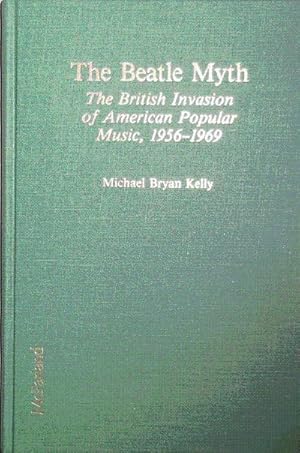 Bild des Verkufers fr The Beatle Myth; The British Invasion of American Popular Music, 1956 - 1969 zum Verkauf von Derringer Books, Member ABAA