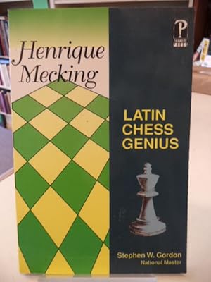 Henrique Mecking Latin Chess Genius by Stephen W. Gordon (1995-08