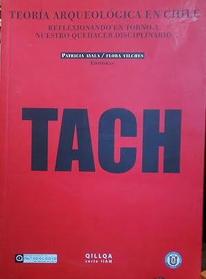 Teoría arqueológica de Chile, TACH. Reflexionando en torno a nuestro quehacer discip'linario