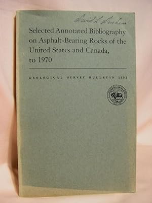 Seller image for SELECTED ANNOTATED BIBLIOGRAPHY ON ASPHALT-BEARING ROCKS OF THE UNITED STATES AND CANADA, TO 1970; GEOLOGICAL SURVEY BULLETIN 1352 for sale by Robert Gavora, Fine & Rare Books, ABAA