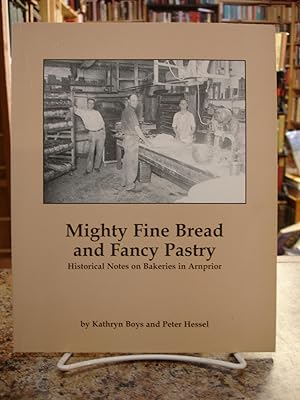 Imagen del vendedor de Mighty Fine Bread and Fancy Pastry: Historical Notes on Bakeries in Arnprior a la venta por The Merrickville Book Emporium