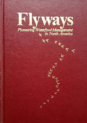 Seller image for Flyways: Pioneering Waterfowl Management in North America for sale by Shoestring Collectibooks