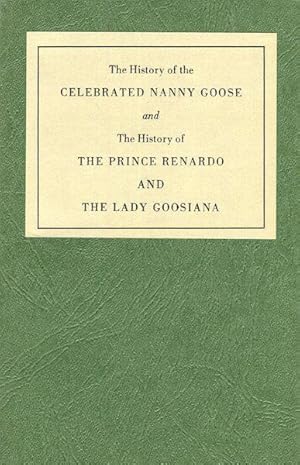 The History of the CELEBRATED NANNY GOOSE and The History of THE PRINCE RENARDO AND THE LADY GOOS...
