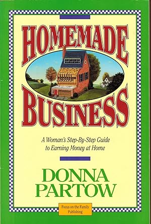 Homemade Business : A Woman's Step-By-Step Guide to Earning Money at Home