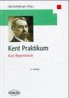 Kent-Praktikum : Kurz-Repertorium. Herausgegeben, mit einem Vorwort, einer Einleitung und ergänzt...