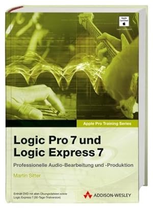 Logic Pro 7 und Logic Express 7. Das offizielle Handbuch für professionelle Audio-Bearbeitung und...