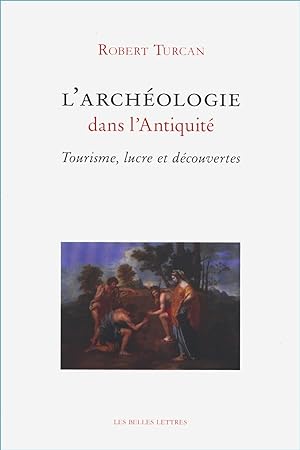 L'archéologie dans l'Antiquité. Tourisme, lucre et découvertes