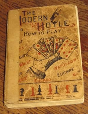 The Modern Hoyle or, How to Play - Whist, Euchre, Chess, Cribbage, Dominoes, Draughts, Backgammon...