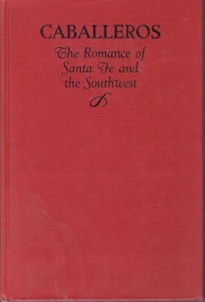 Image du vendeur pour CABALLEROS; The Romance of Santa Fe and the Southwest mis en vente par High-Lonesome Books