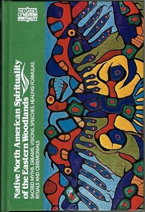 Native North American Spirituality of the Eastern Woodlands: Sacred Myths, Dreams, Visions, Speec...
