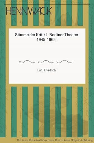 Stimme der Kritik I. Berliner Theater 1945-1965.