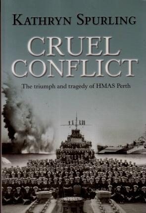 Cruel Conflict : The Triumph and Tragedy of HMAS Perth