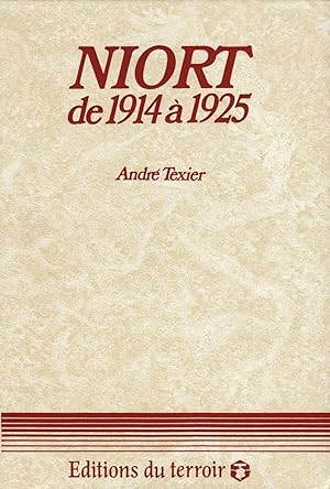 NIORT DE 1914 A 1925 - Essai d'Histoire Municipale de Niort. Tome II. De 1914 à 1924.