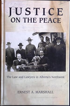 Justice on the Peace The Law and Lawyers in Alberta's Northwest