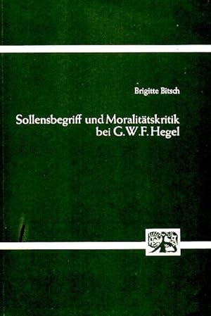 Sollensbegriff und Moralitätskritik bei G. W. F. Hegel.