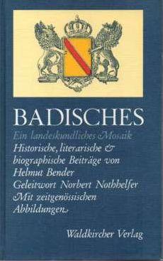 Badisches. Ein Landesgeschichtliches Mosaik. Historische, literarische und biographische Beiträge.