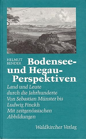Bodensee- und Hegau-Perspektiven. Land und Leute durch die Jahrhunderte. Von Sebastian Münster bi...
