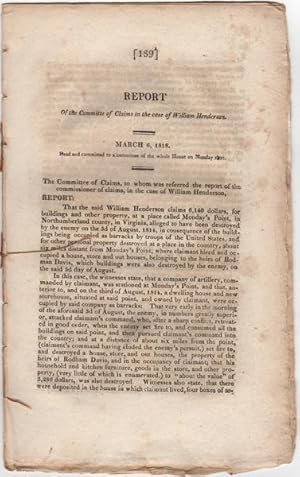 Bild des Verkufers fr Report of the Committee of Claims in the case of William Henderson. March 6 1818. Read, and committed to a committee of the whole House on Thursday next zum Verkauf von Kaaterskill Books, ABAA/ILAB
