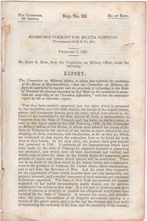 Bild des Verkufers fr Reimburse Vermont for Militia Services. (To Accompany Bill H.R. No. 455). February 6, 1851. Mr. John A. King, from the Committee on Military Affairs, made the following Report zum Verkauf von Kaaterskill Books, ABAA/ILAB