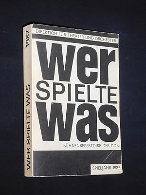 Imagen del vendedor de Wer spielte was? Spieljahr 1987. Bhnenrepertoire der DDR. Herausgeber: Direktion fr Theater und Orchester beim Ministerium fr Kultur der DDR a la venta por Fast alles Theater! Antiquariat fr die darstellenden Knste