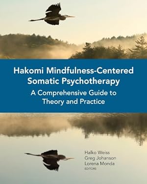 Image du vendeur pour Hakomi Mindfulness-Centered Somatic Psychotherapy : A Comprehensive Guide to Theory and Practice mis en vente par GreatBookPrices