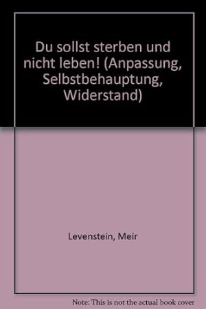 Du sollst sterben und nicht leben! Von Meir Levenstein. (= Anpassung, Selbstbehauptung, Widerstan...