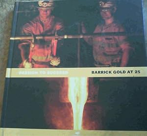 Bild des Verkufers fr Passion To Succeed : Barrick Gold at 25 zum Verkauf von Chapter 1