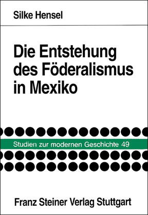 Seller image for Die Entstehung des Fderalismus in Mexiko. Die politische Elite Oaxacas zwischen Stadt, Region und Staat 1786-1835. for sale by Antiquariat Thomas Haker GmbH & Co. KG