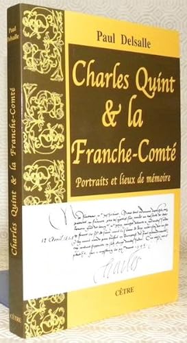 Bild des Verkufers fr Charles Quint et la Franche-Comt : portraits et lieux de mmoire. zum Verkauf von Bouquinerie du Varis