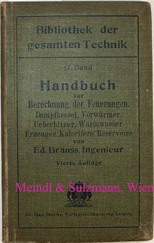 Seller image for Handbuch zur Berechnung der Feuerungen, Dampfkessel, Vorw�rmer, Ueberhitzer, Warmwasser-Erzeuger, Kalorifere, Reservoire usw. 4. Auflage. for sale by Antiquariat MEINDL & SULZMANN OG