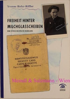 Bild des Verkufers fr Freiheit hinter Milchglasscheiben. Eine zeitgeschichtliche Erzhlung. zum Verkauf von Antiquariat MEINDL & SULZMANN OG