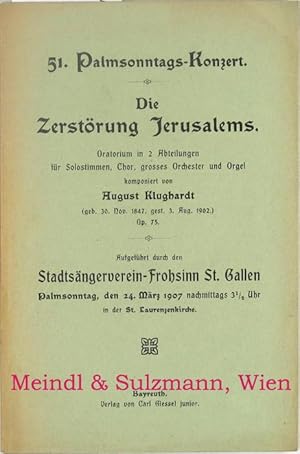 Imagen del vendedor de Die Zerst�rung Jerusalems. Oratorium in 2 Abteilungen f�r Solostimmen, Chor, grosses Orchester und Orgel. - 51. Palmsonntags-Konzert. Aufgef�hrt durch den Stadts�ngerverein-Frohsinn St. Gallen, Palmsonntag, den 24. M�rz 1907 in der St. Laurenzkirche. a la venta por Antiquariat MEINDL & SULZMANN OG