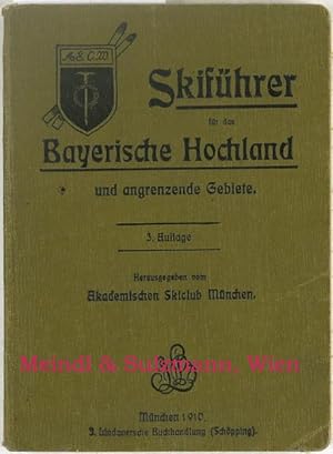 Skiführer für das bayerische Hochland und angrenzende Gebiete. Herausgegeben vom Akademischen Ski...