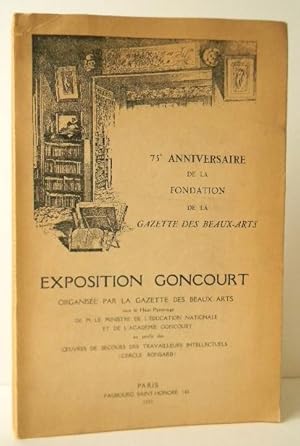 EXPOSITION GONCOURT organisée par la Gazette des Beaux-Arts (75ème anniversaire de la Fondation d...