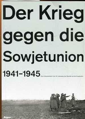 Der Krieg gegen die Sowjetunion 1941-1945. Eine Dokumentation zum 50. Jahrestag des Überfalls auf...