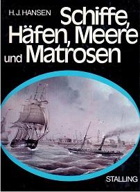 Schiffe, Häfen, Meere und Matrosen. Eine Geschichte der Schiffahrt und des Seeverkehrs.