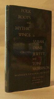 Seller image for Folk Roots and Mythic Wings in Sarah Orne Jewett and Toni Morrison: The Cultural Function of Narrative for sale by Books & Bidders Antiquarian Booksellers