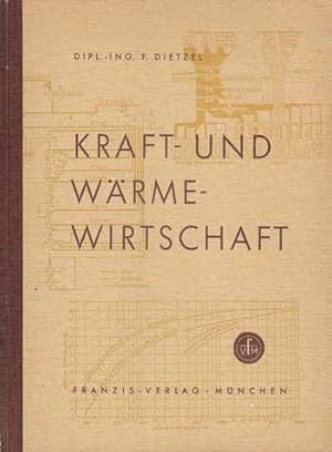 Kraft- und Wärmewirtschaft. 1. Teil. Wärme und Kraft als Wirtschaftsgut. Wärmeträger. Wärmeaustau...