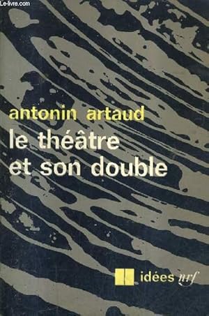 Image du vendeur pour LE THEATRE ET SON DOUBLE SUIVI DE LE THEATRE DE SERAPHIN / COLLECTION IDEES N114. mis en vente par Le-Livre