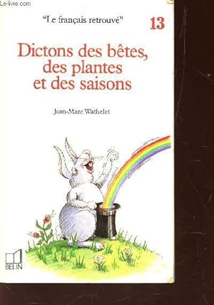 Image du vendeur pour DICTONS DES BETES, DES PLANTES ET DES SAISONS / N13 DE LA COLLECTION "LE FRANCAIS RETROUVE" mis en vente par Le-Livre