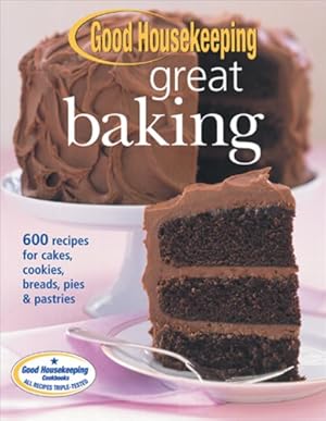 Bild des Verkufers fr Good Housekeeping Great Baking: 600 Recipes for Cakes, Cookies, Breads, Pies & Pastries zum Verkauf von Modernes Antiquariat an der Kyll